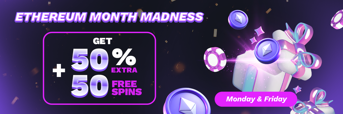 Ethereum Month Madness – 50% Bonus + 50 Free Spins on Every Deposit!