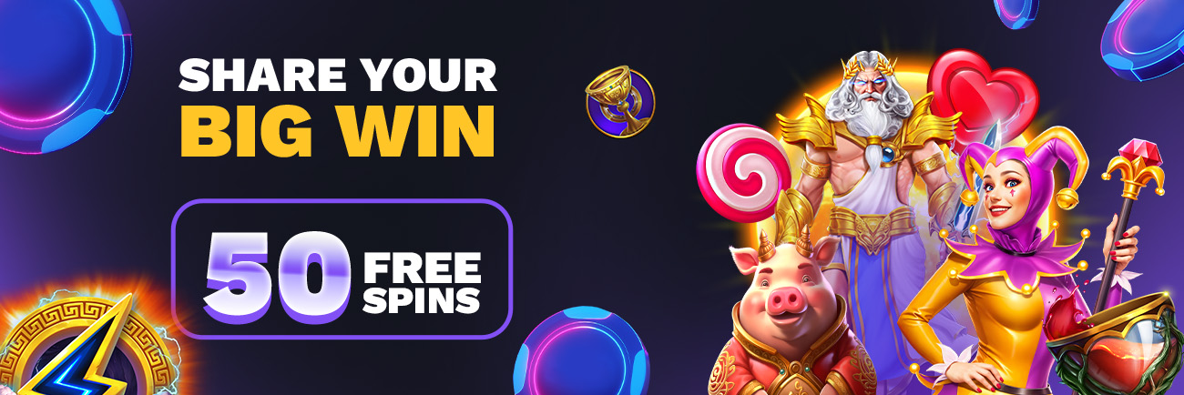 Share Your Big Win and  Get 50 Free Spins!